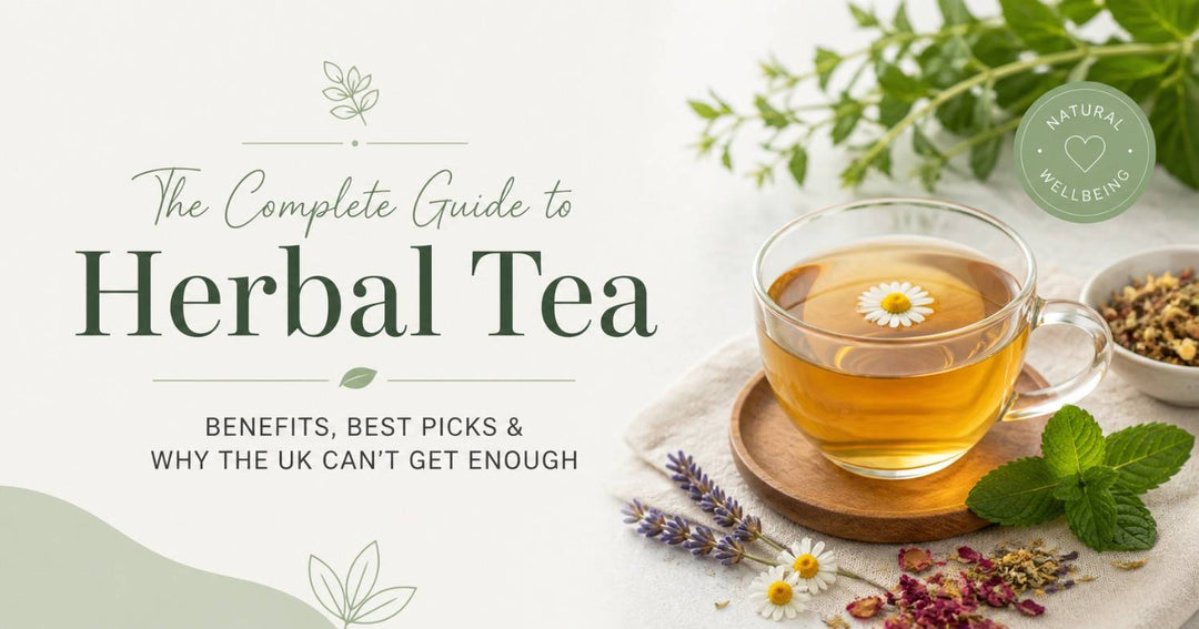 The Complete Guide to Herbal Tea: Benefits, Best Picks &amp; Why the UK Can't Get Enough